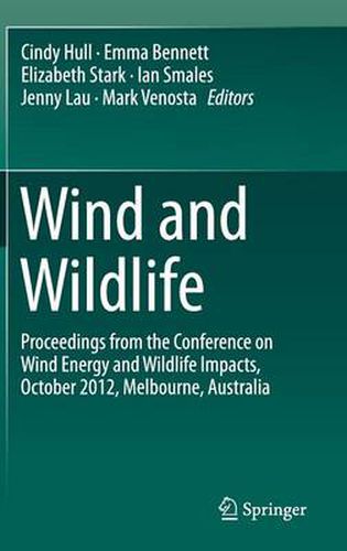 Wind and Wildlife: Proceedings from the Conference on Wind Energy and Wildlife Impacts, October 2012, Melbourne, Australia