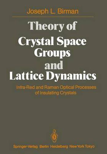 Cover image for Theory of Crystal Space Groups and Lattice Dynamics: Infra-Red and Raman Optical Processes of Insulating Crystals
