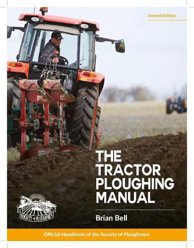 The Tractor Ploughing Manual: The Society of Ploughmen Official Handbook