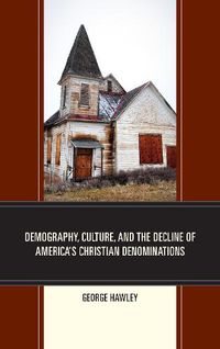 Cover image for Demography, Culture, and the Decline of America's Christian Denominations