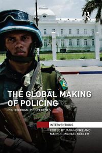Cover image for The Global Making of Policing: Postcolonial perspectives