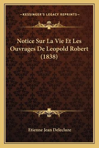 Notice Sur La Vie Et Les Ouvrages de Leopold Robert (1838)