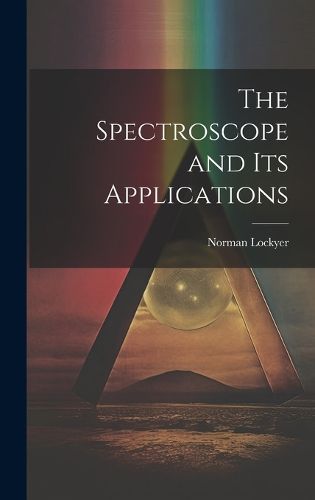 Cover image for The Spectroscope and Its Applications