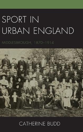 Cover image for Sport in Urban England: Middlesbrough, 1870-1914