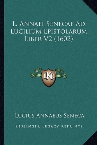 L. Annaei Senecae Ad Lucilium Epistolarum Liber V2 (1602)