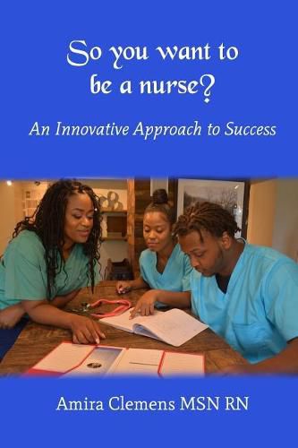 Cover image for So You Want to be a Nurse?: An Innovative Approach to Success.