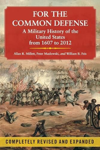 For the Common Defense: A Military History of the United States from 1607 to 2012