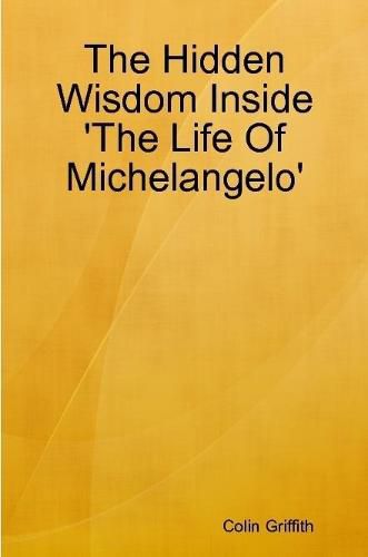 The Hidden Wisdom Inside 'the Life of Michelangelo'