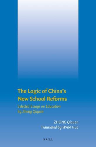 Cover image for The Logic of China's New School Reforms: Selected Essays on Education by Zhong Qiquan