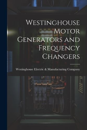 Cover image for Westinghouse Motor Generators and Frequency Changers