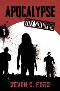 Cover image for Apocalypse: Toy Soldiers Book One