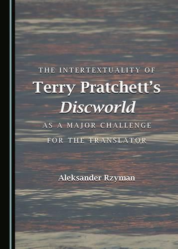 Cover image for The Intertextuality of Terry Pratchett's Discworld as a Major Challenge for the Translator