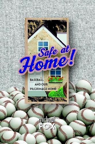 Safe at Home! Baseball and Our Pilgrimage Home