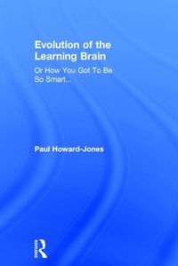 Cover image for Evolution of the Learning Brain: Or How You Got To Be So Smart...
