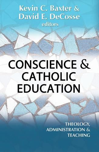 Cover image for Conscience and Catholic Education: Theology, Administration and Teaching