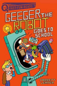 Cover image for Geeger the Robot Goes to School: Geeger the Robot