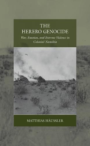 The Herero Genocide: War, Emotion, and Extreme Violence in Colonial Namibia