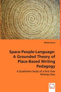 Cover image for Space-People-Language: A Grounded Theory of Place-Based Writing Pedagogy