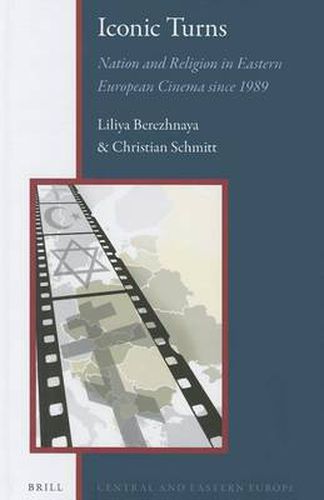 Cover image for Iconic Turns: Nation and Religion in Eastern European Cinema since 1989