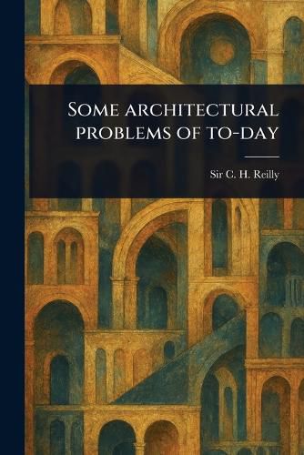 Cover image for Some Architectural Problems of To-day