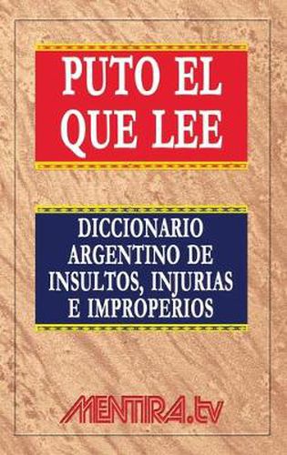 Cover image for Puto el que lee. Diccionario argentino de insultos, injurias e improperios