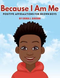 Cover image for Because I Am Me: Positive Affirmations for Brown Boys