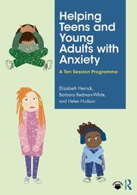 Cover image for Helping Teens and Young Adults with Anxiety: A Ten Session Programme