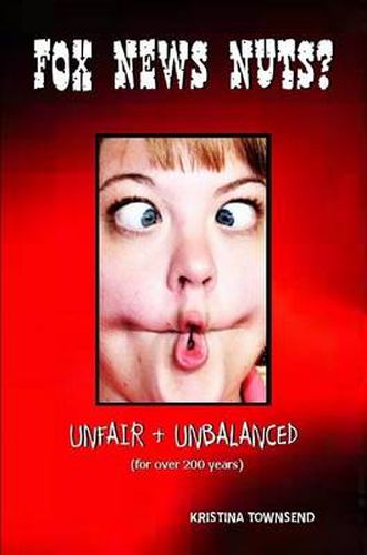 Cover image for Fox News Nuts? (Unfair & Unbalanced for Over 200 Years)