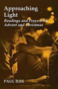 Cover image for Approaching Light: Readings and Prayers for Advent and Christmas