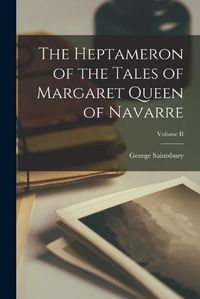Cover image for The Heptameron of the Tales of Margaret Queen of Navarre; Volume II