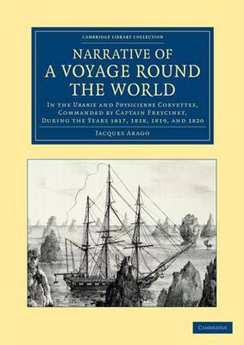 Narrative of a Voyage round the World: In the Uranie and Physicienne Corvettes, Commanded by Captain Freycinet, during the Years 1817, 1818, 1819, and 1820