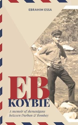 Cover image for Eb Koybie: A memoir of shenanigans between Durban and Bombay