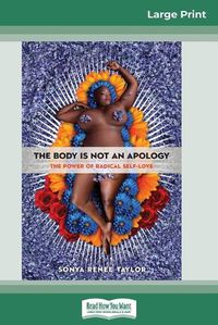 Cover image for The Body Is Not an Apology: The Power of Radical Self-Love (16pt Large Print Edition)