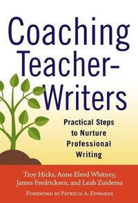 Cover image for Coaching Teacher-Writers: Practical Steps to Nurture Professional Writing