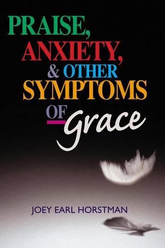 Cover image for Praise, Anxiety, & Other Symptoms of Grace