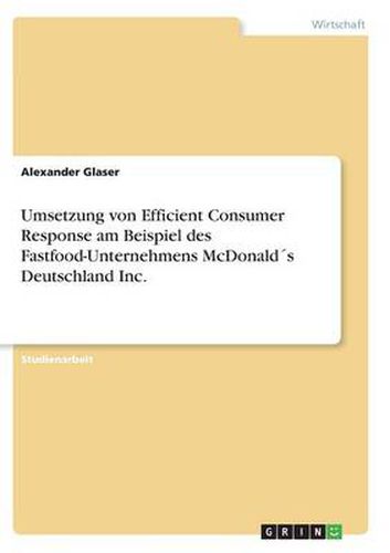 Cover image for Umsetzung von Efficient Consumer Response am Beispiel des Fastfood-Unternehmens McDonalds Deutschland Inc.