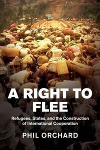 Cover image for A Right to Flee: Refugees, States, and the Construction of International Cooperation