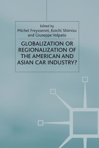 Cover image for Globalization or Regionalization of the American and Asian Car Industry?