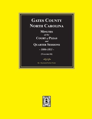 Gates County, North Carolina Minutes of the Court of Pleas and Quarter Sessions, 1806-1811. (Volume #4)