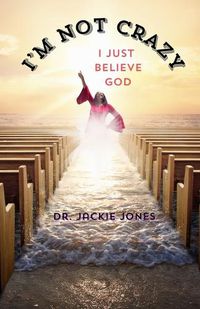 Cover image for I'm Not Crazy, I Just Believe God