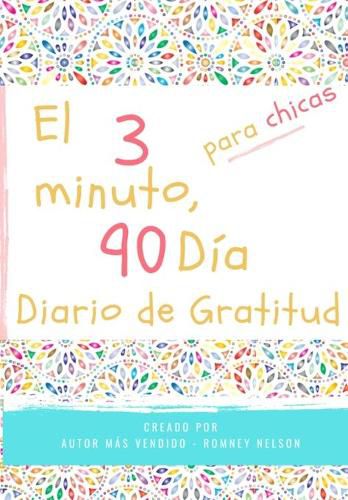 El diario de gratitud de 3 minutos y 90 dias para ninas: Un diario de pensamiento positivo y gratitud para que los ninas promuevan la felicidad, la autoconfianza y el bienestar (6.69 x 9.61 pulgadas 103 paginas)