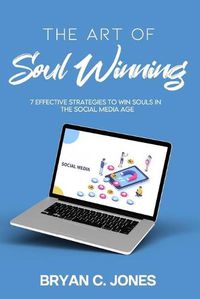 Cover image for The Art of Soul Winning: 7 Effective Strategies to Win Souls in the Social Media Age