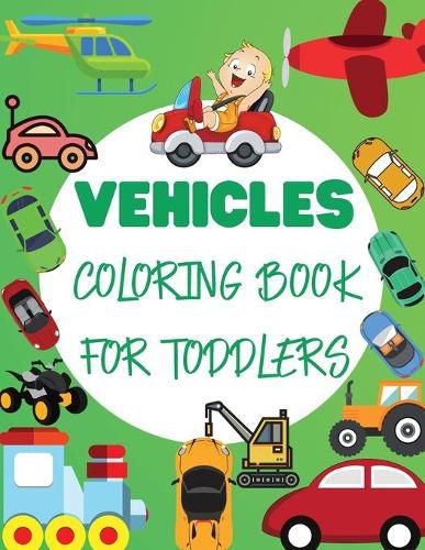 Cover image for Vehicles Coloring Book For Toddler: Big Vehicles For Boys And Girls (First Coloring Books For Toddler Ages 1-3)