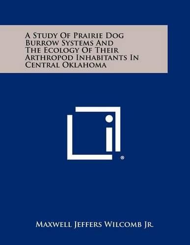 Cover image for A Study of Prairie Dog Burrow Systems and the Ecology of Their Arthropod Inhabitants in Central Oklahoma