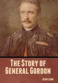 Cover image for The Story of General Gordon