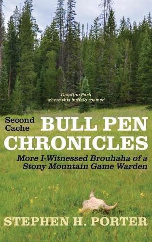 Cover image for Second Cache BULL PEN CHRONICLES: More I-Witnessed Brouhaha of a Stony Mountain Game Warden