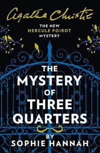 Cover image for The Mystery of Three Quarters: The New Hercule Poirot Mystery