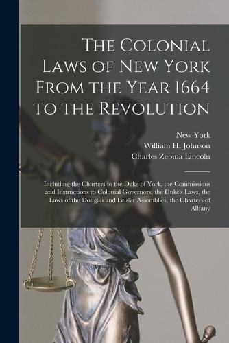 The Colonial Laws of New York From the Year 1664 to the Revolution