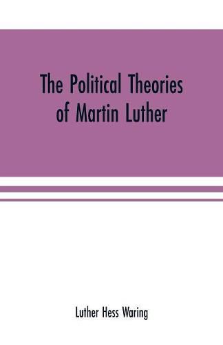 Cover image for The political theories of Martin Luther