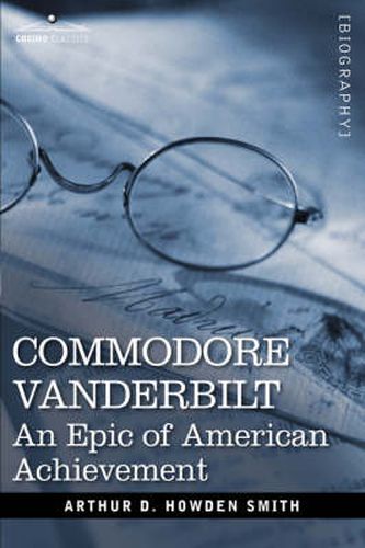 Commodore Vanderbilt: An Epic of American Achievement